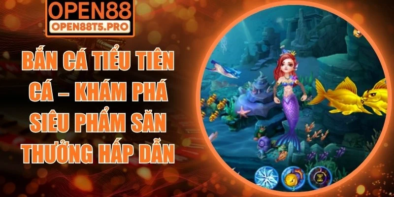 Bắn Cá Tiểu Tiên Cá