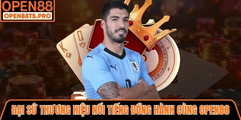 Đại sứ thương hiệu nổi tiếng đồng hành cùng OPEN88
