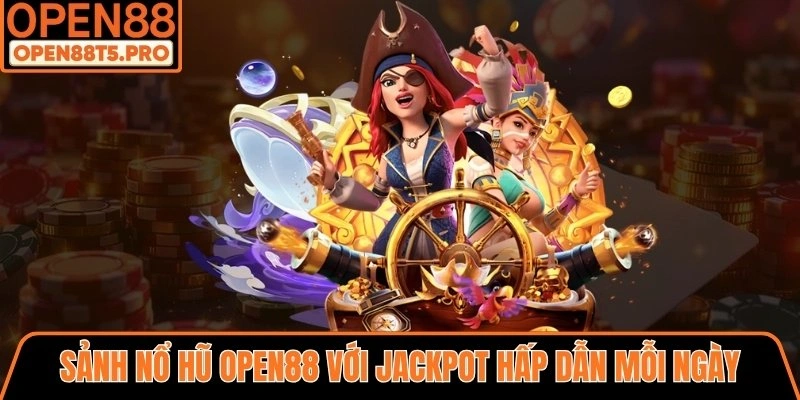 Nổ hũ OPEN88 với jackpot hấp dẫn mỗi ngày