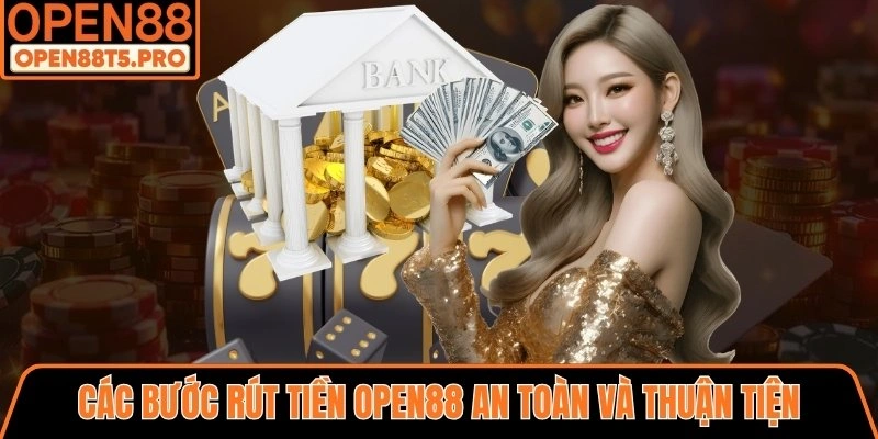 Các bước rút tiền OPEN88 an toàn và thuận tiện