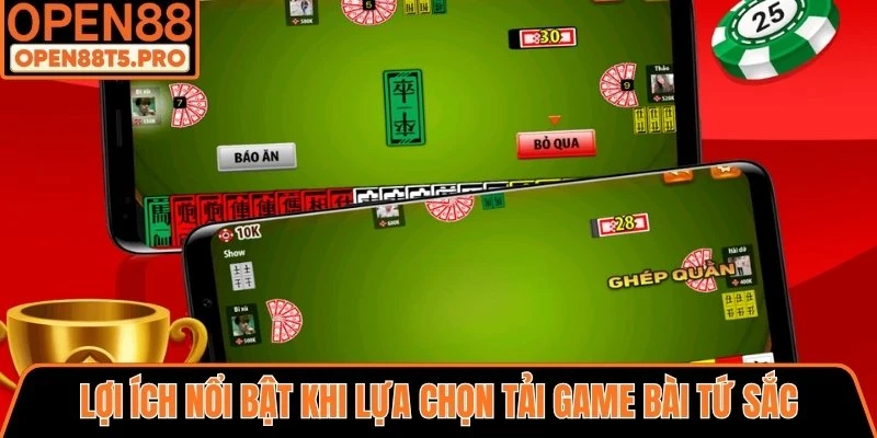 Lợi ích khi lựa chọn tải game bài Tứ Sắc